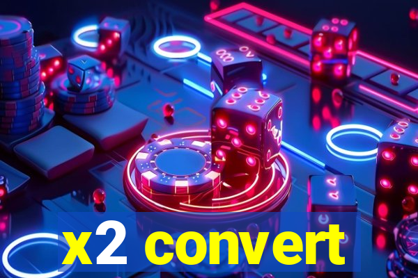 x2 convert